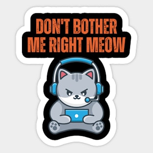 Funny Quotes Don't Bother Me Right Meow - Gaming Cat Sticker